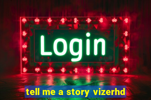 tell me a story vizerhd